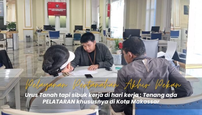 Kantah Makassar Luncurkan PELATARAN, Layanan Pertanahan Akhir Pekan untuk Pekerja Sibuk