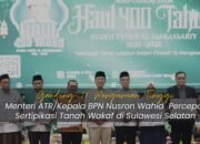 Menteri ATR/Kepala BPN Nusron Wahid Gandeng 28 Perguruan Tinggi Percepat Sertipikasi Tanah Wakaf di Sulawesi Selatan