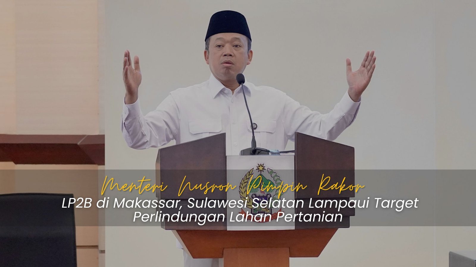 Menteri ATR/BPN Nusron Wahid memimpin Rakor LP2B di Makassar Sulawesi Selatan