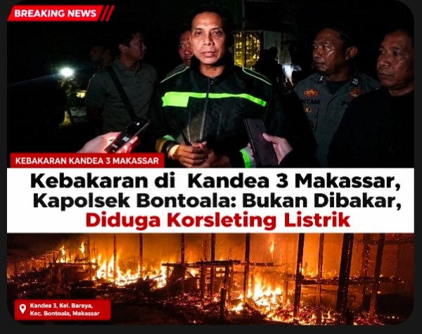 Kebakaran di Kandea 3 Makassar, Kapolsek Bontoala: Bukan Dibakar, Diduga Korsleting Listrik 1 IMG 20260810 233629